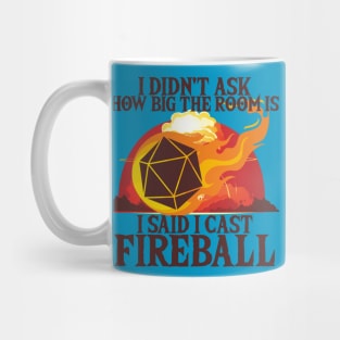 I Didn't Ask How Big The Room Is I Said I Cast Fireball Mug